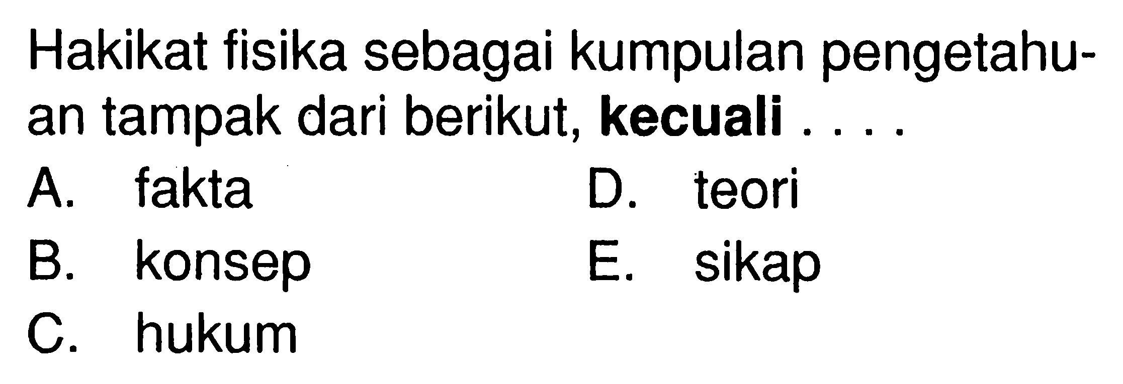 Hakikat fisika sebagai kumpulan pengetahuan tampak dari berikut, kecuali ....