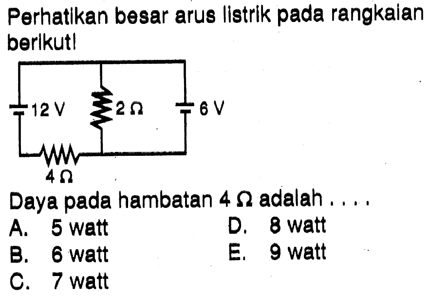 Perhatikan besar arus listrik pada rangkaian berikutDaya pada hambatan 4 Ohm adalah....