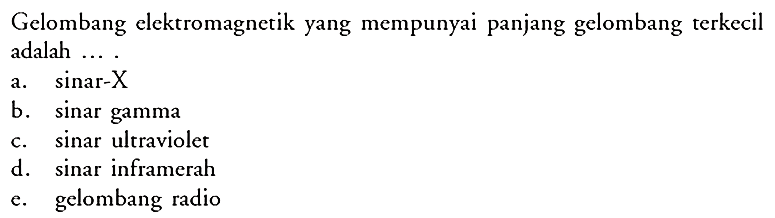 Gelombang elektromagnerik yang mempunyai panjang gelombang terkecil adalah ... .