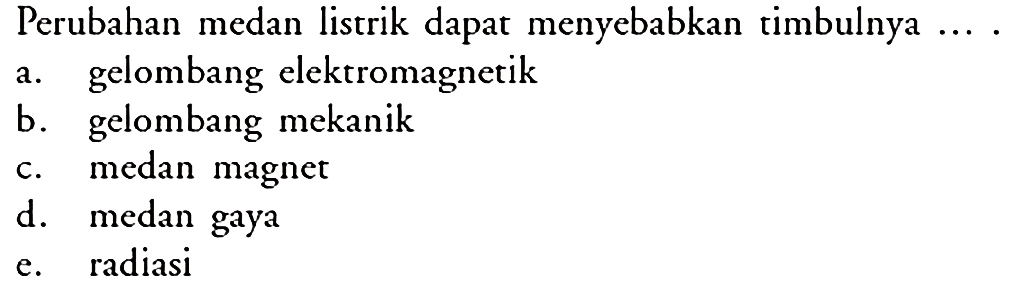 Perubahan medan listrik dapat menyebabkan timbulnya .... 