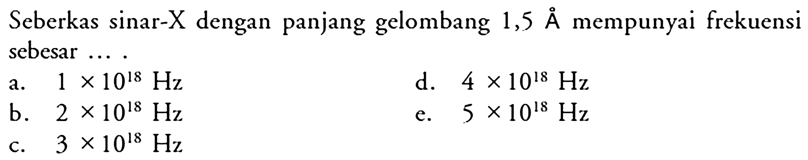 Seberkas sinar-X dengan panjang gelombang  1,5 A  mempunyai frekuensi sebesar ....