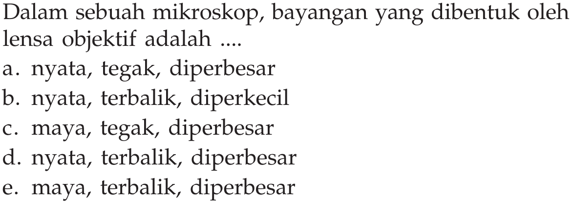 Dalam sebuah mikroskop, bayangan yang dibentuk oleh lensa objektif adalah ....