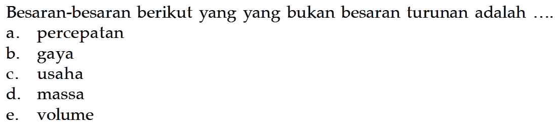 Besaran-besaran berikut yang yang bukan besaran turunan adalah