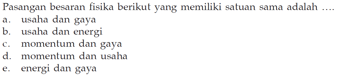 Pasangan besaran fisika berikut yang memiliki satuan sama adalah