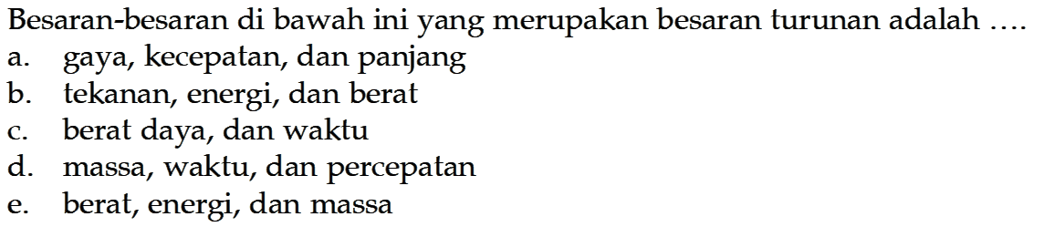 Besaran-besaran di bawah ini yang merupakan besaran turunan adalah ....