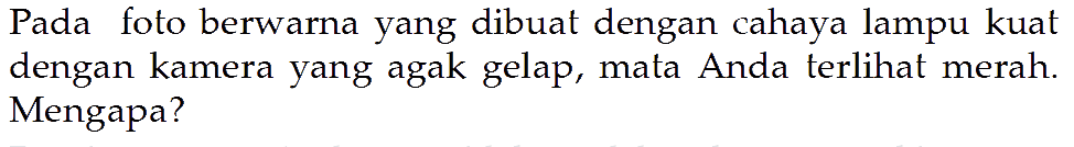 Pada foto berwarna yang dibuat dengan cahaya lampu kuat dengan kamera yang agak gelap, mata Anda terlihat merah. Mengapa?