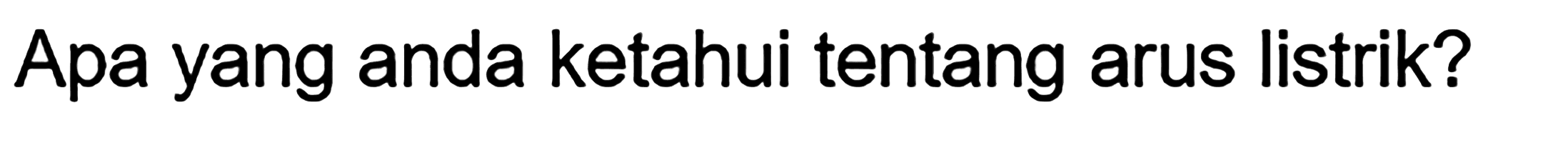 Apa yang anda ketahui tentang arus listrik?