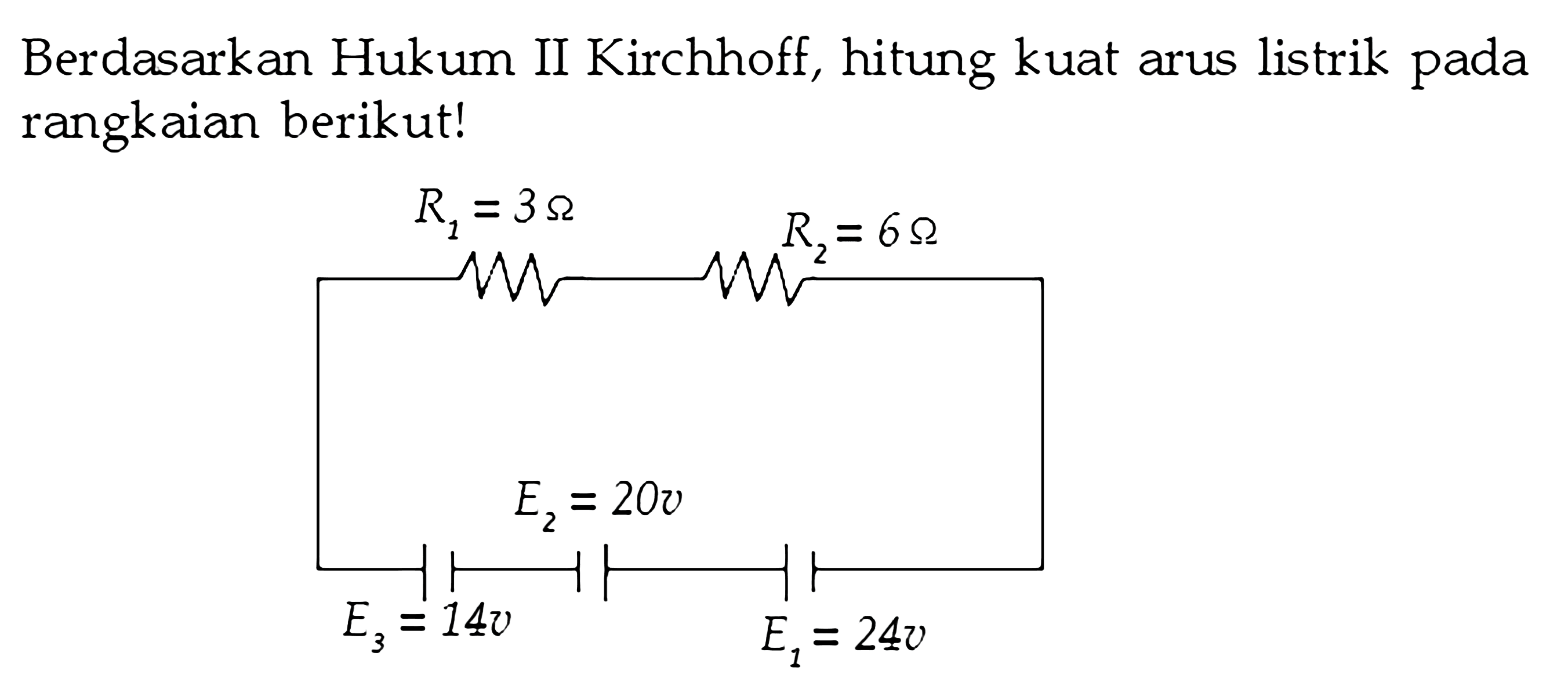 Berdasarkan Hukum II Kirchhoff, hitung kuat arus listrik pada rangkaian berikut!