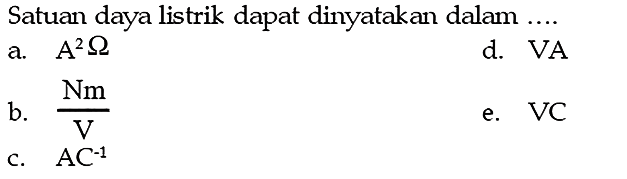 Satuan daya listrik dapat dinyatakan dalam....