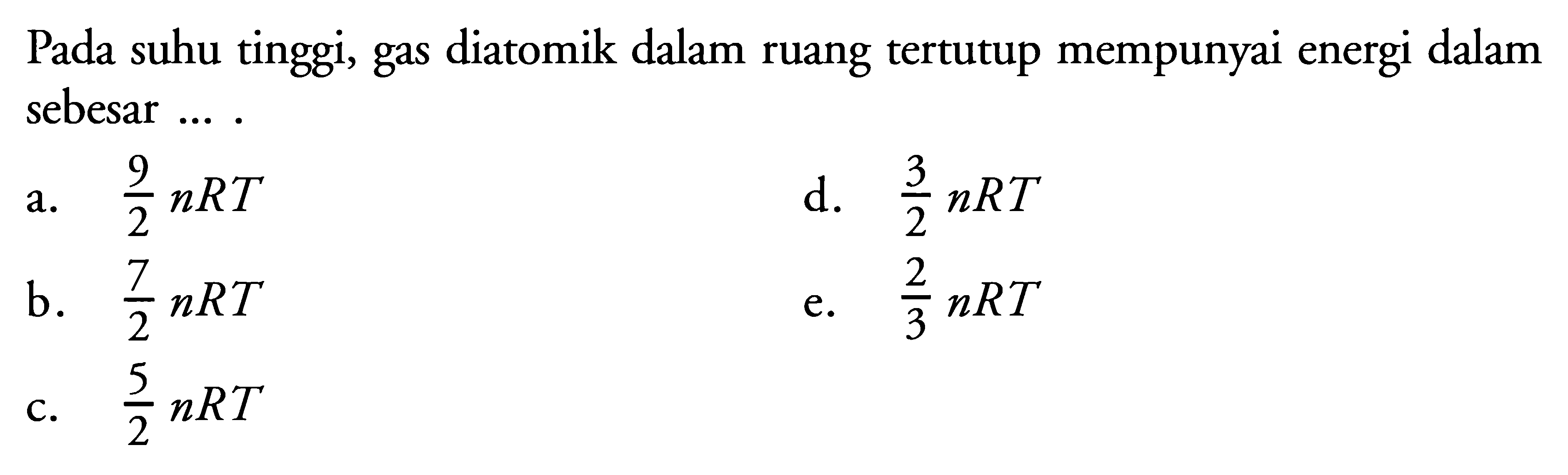 Pada suhu tinggi, gas diatomik dalam ruang tertutup mempunyai energi dalam sebesar .... 