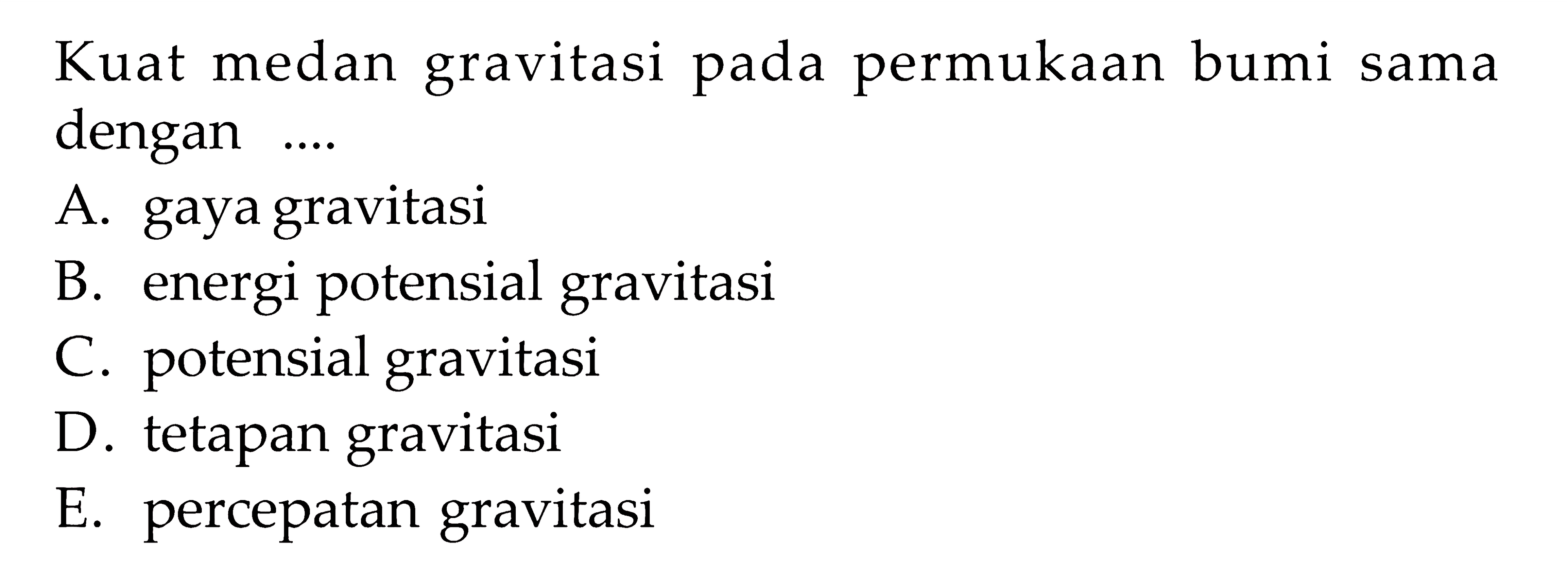 Kuat medan gravitasi pada permukaan bumi sama dengan ....