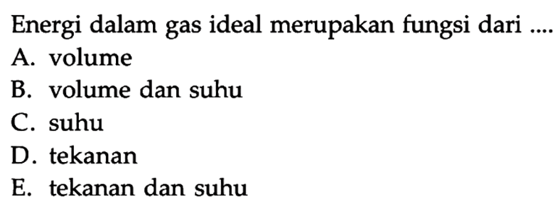 Energi dalam gas ideal merupakan fungsi dari ....
