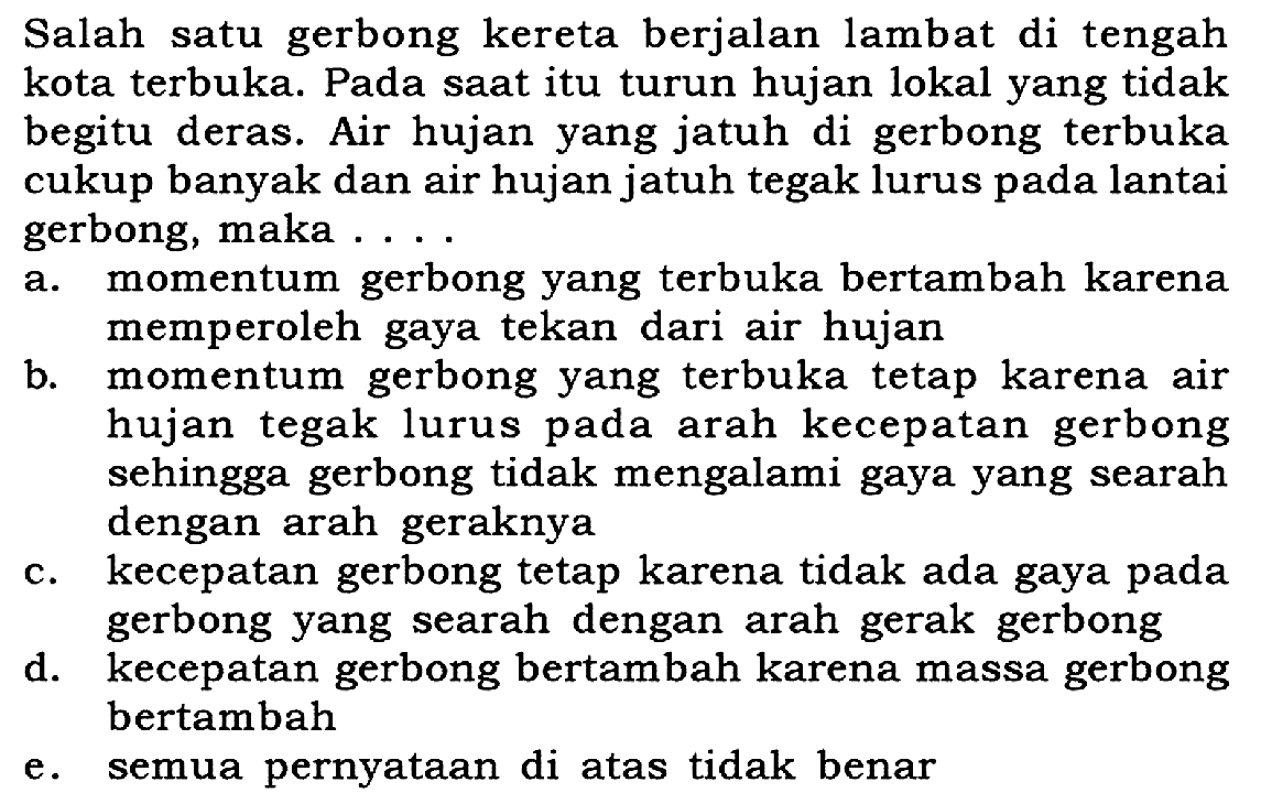 Salah satu gerbong kereta berjalan lambat di tengah kota terbuka. Pada saat itu turun hujan lokal yang tidak begitu deras. Air hujan yang jatuh di gerbong terbuka cukup banyak dan air hujan jatuh tegak lurus pada lantai gerbong, maka...