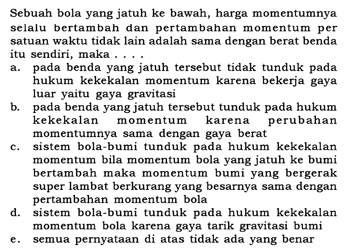 Sebuah bola yang jatuh ke bawah, harga momentumnya selalu bertambah dan pertambahan momentum per satuan waktu tidak lain adalah sama dengan berat benda itu sendiri, maka....
