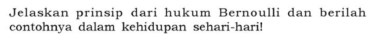 Jelaskan prinsip dari hukum Bernoulli dan berilah contohnya dalam kehidupan sehari-hari!