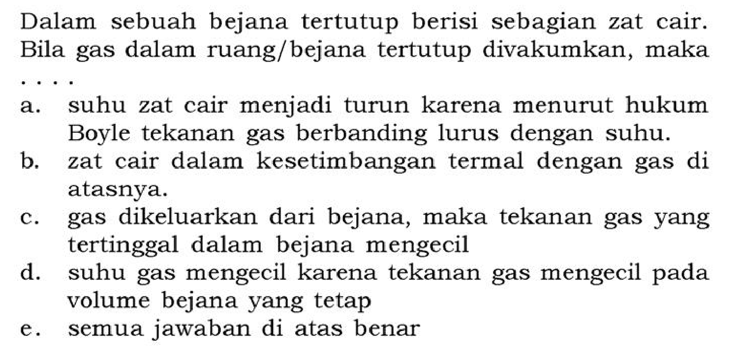 Dalam sebuah bejana tertutup berisi sebagian zat cair. Bila gas dalam ruang/bejana tertutup divakumkan, maka ....