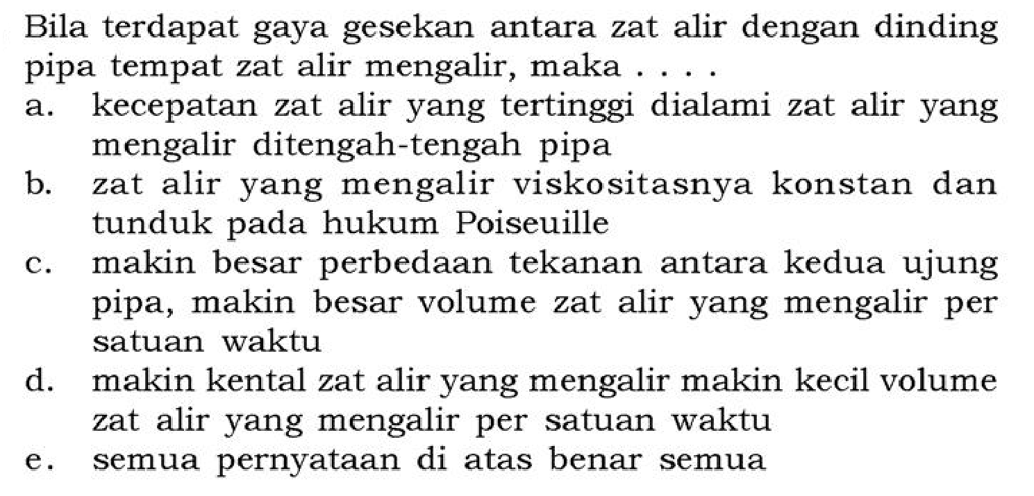 Bila terdapat gaya gesekan antara zat alir dengan dinding pipa tempat zat alir mengalir, maka ....