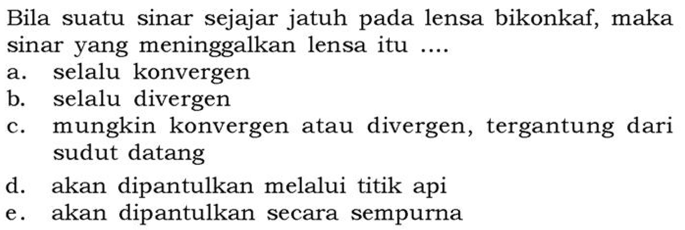 Bila suatu sinar sejajar jatuh pada lensa bikonkaf, maka sinar yang meninggalkan lensa itu .... 