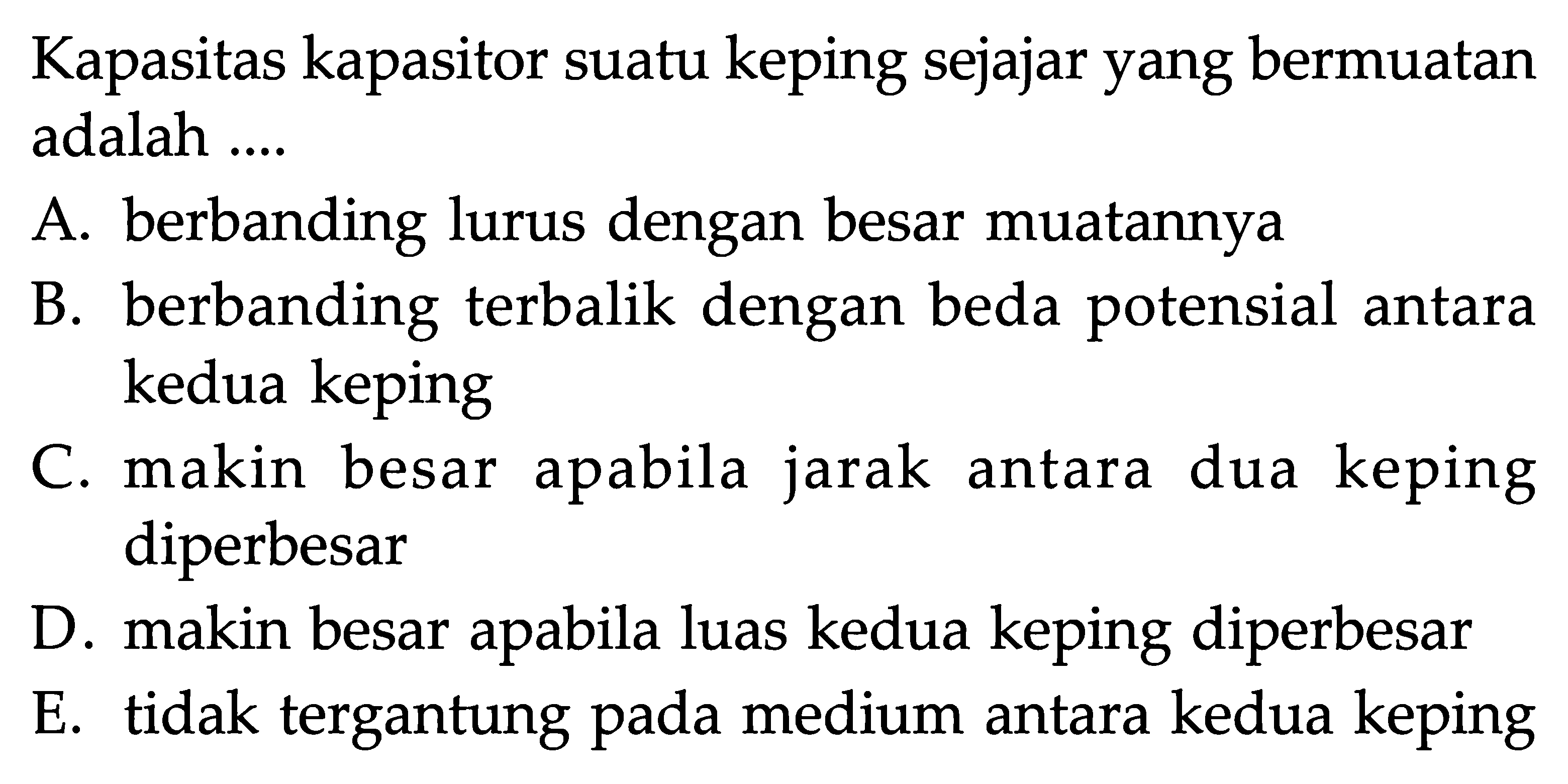 Kapasitas kapasitor suatu keping sejajar yang bermuatan adalah ....