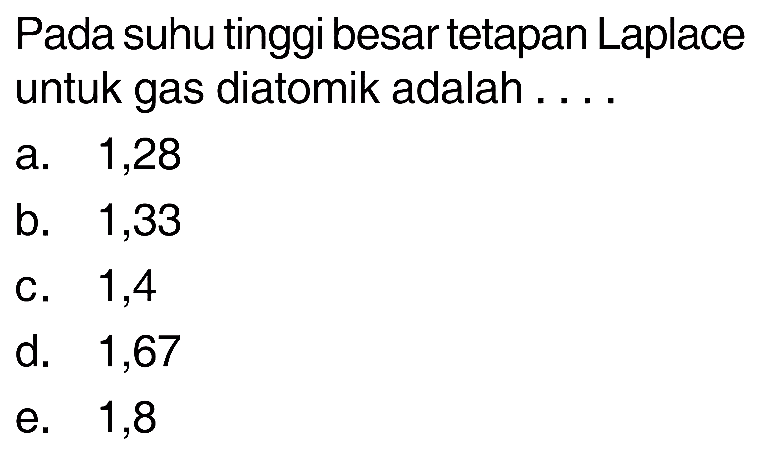 Pada suhu tinggi besar tetapan Laplace untuk gas diatomik adalah .... 