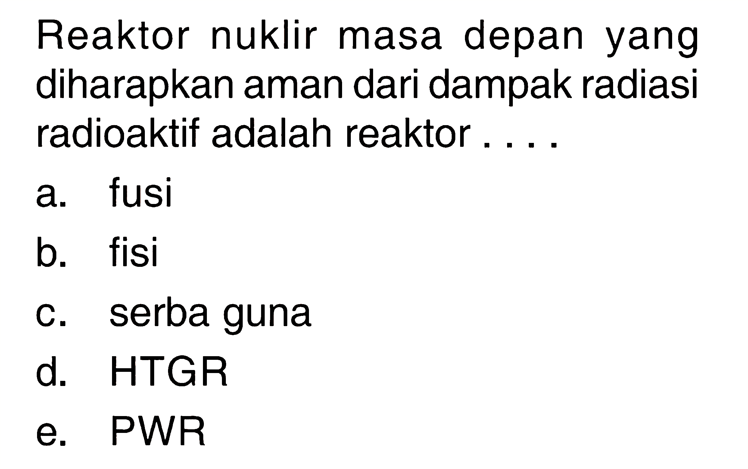 Reaktor nuklir masa depan yang diharapkan aman dari dampak radiasi radioaktif adalah reaktor ....