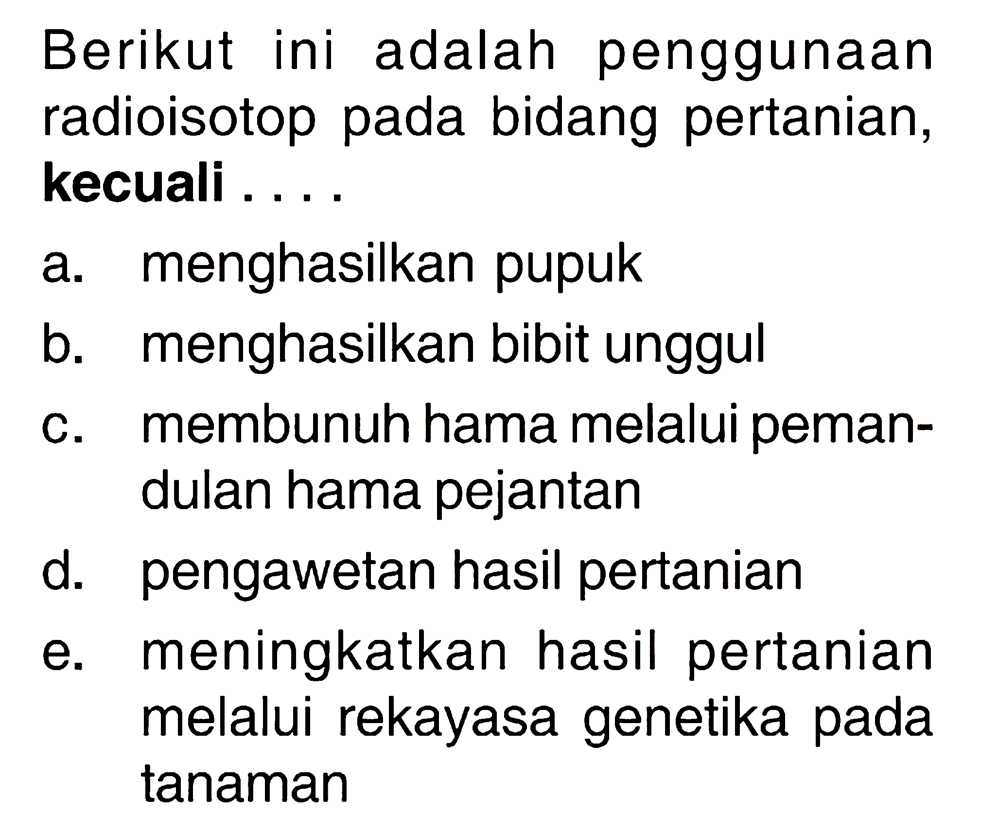 Berikut ini adalah penggunaan radioisotop pada bidang pertanian, kecuali...