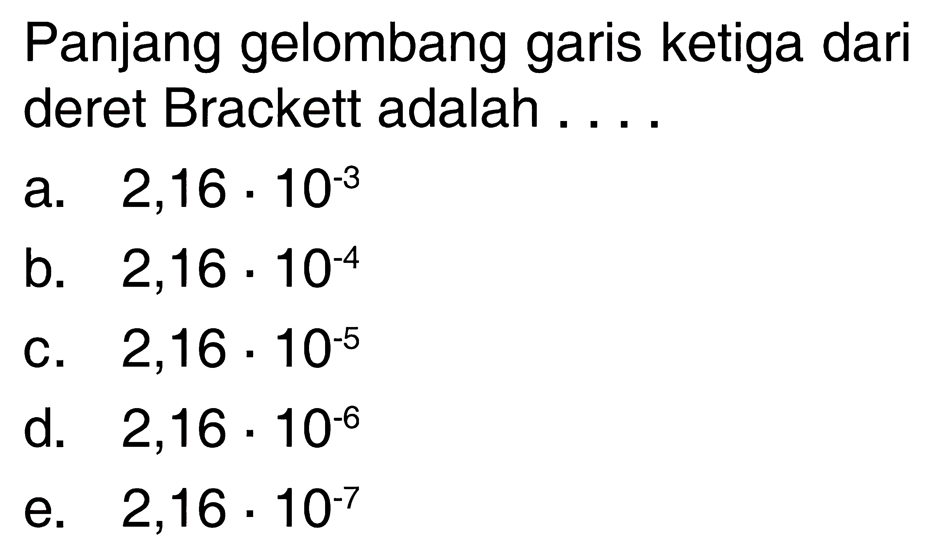 Panjang gelombang garis ketiga dari deret Brackett adalah ....