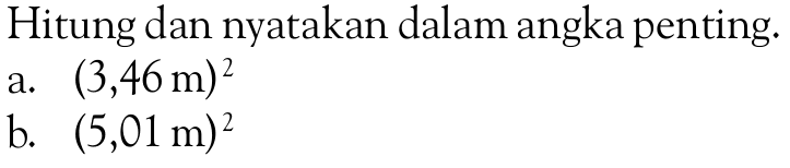 Hitung dan nyatakan dalam angka penting. a. (3,46 m)^2 b. (5,01 m)^2