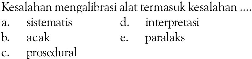 Kesalahan mengalibrasi alat termasuk kesalahan ....