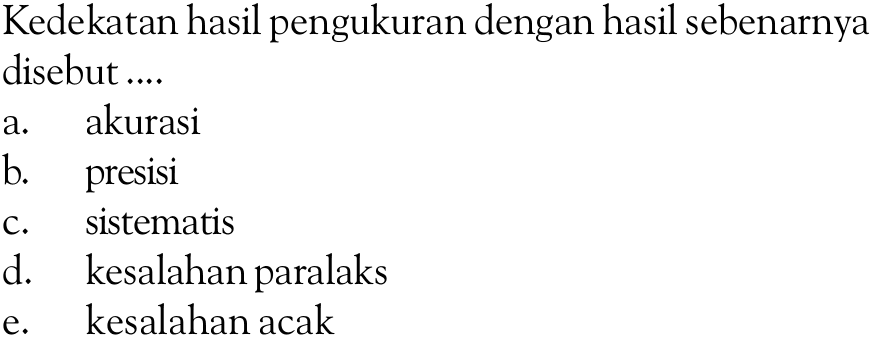 Kedekatan hasil pengukuran dengan hasil sebenarnya disebut...