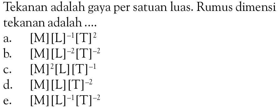 Tekanan adalah gaya per satuan luas. Rumus dimensi tekanan adalah .... 