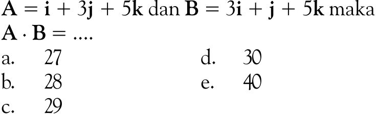  A=i+3j+5k  dan  B=3i+j+5k  maka A . B=... .  