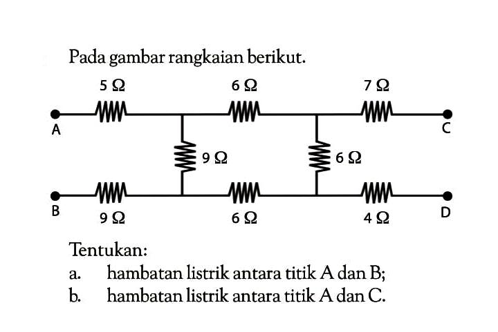 Pada gambar rangkaian berikut. Tentukan: a. hambatan listrik antara titik A dan B; b. hambatan listrik antara titik A dan C.