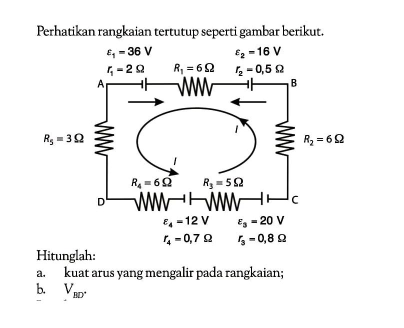 Perhatikan rangkaian tertutup seperti gambar berikut: Hitunglah: a. kuat arus yang mengalir pada rangkaian; b. V BD