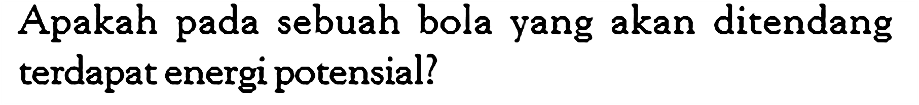 Apakah pada sebuah bola yang akan ditendang terdapat energi potensial?