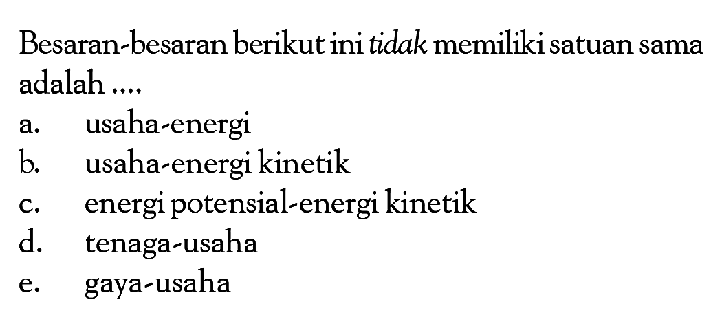 Besaran-besaran berikut ini tidak memiliki satuan sama adalah ....