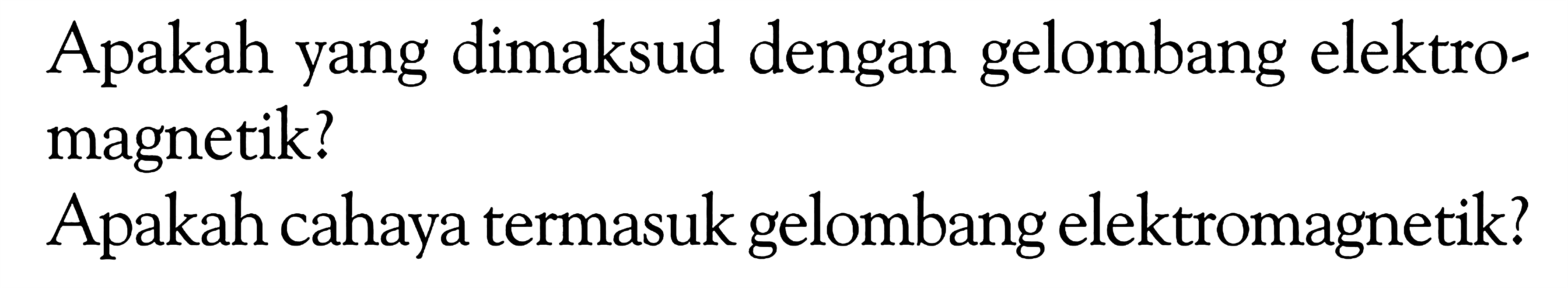 Apakah yang dimaksud dengan gelombang elektromagnetik?Apakah cahaya termasuk gelombang elektromagnetik?