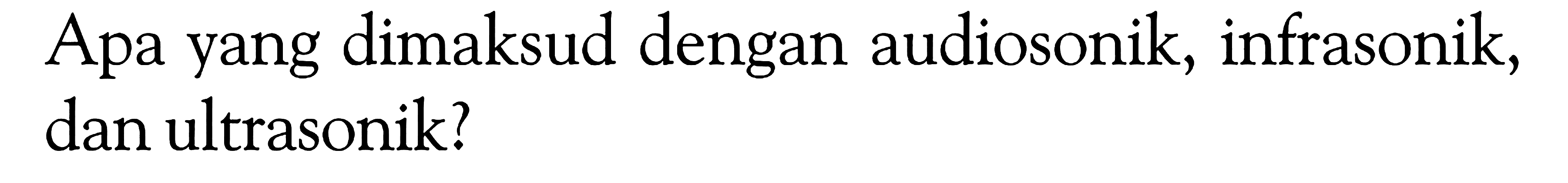 Apa yang dimaksud dengan audiosonik, infrasonik, dan ultrasonik?