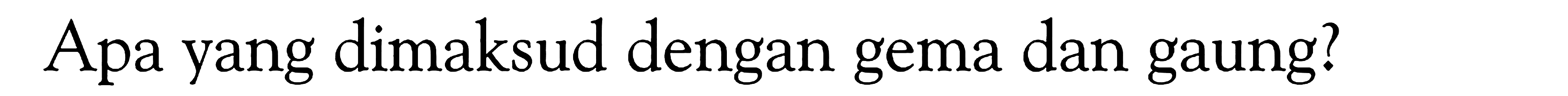 Apa yang dimaksud dengan gema dan gaung?