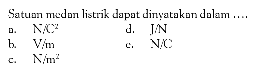 Satuan medan listrik dapat dinyatakan dalam ....