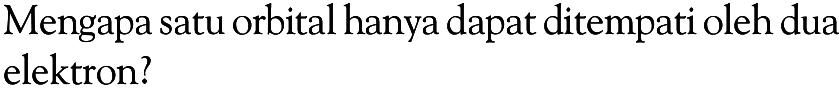 Mengapa satu orbital hanya dapat ditempati oleh dua elektron?