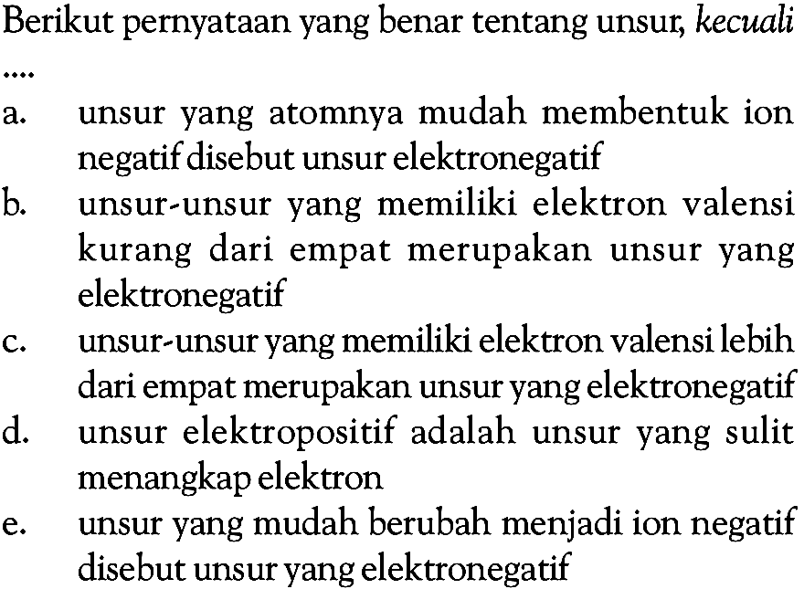 Berikut pernyataan yang benar tentang unsur, kecuali....
