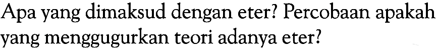 Apa yang dimaksud dengan eter? Percobaan apakah yang menggugurkan teori adanya eter?