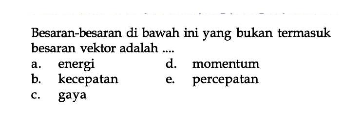 Besaran-besaran di bawah ini yang bukan termasuk besaran vektor adalah....