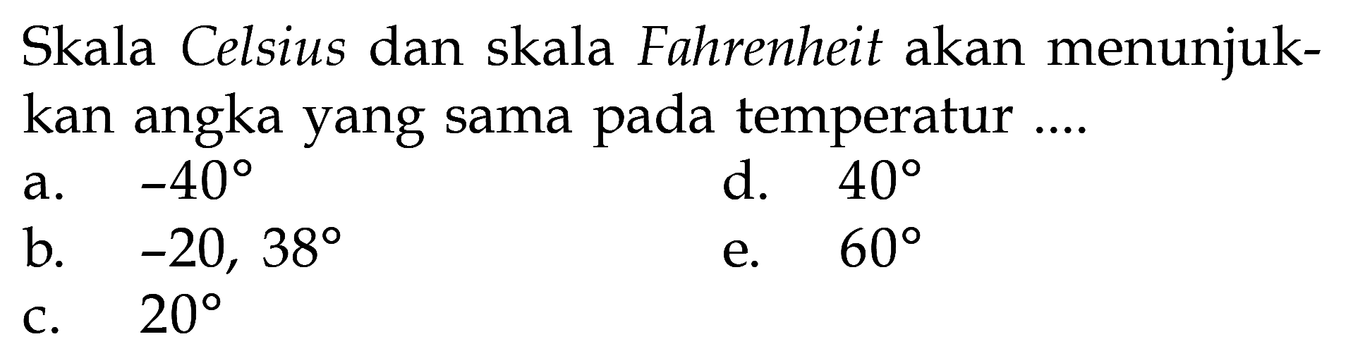 Skala Celsius dan skala Fahrenheit akan menunjuk- kan angka yang sama pada temperatur ....