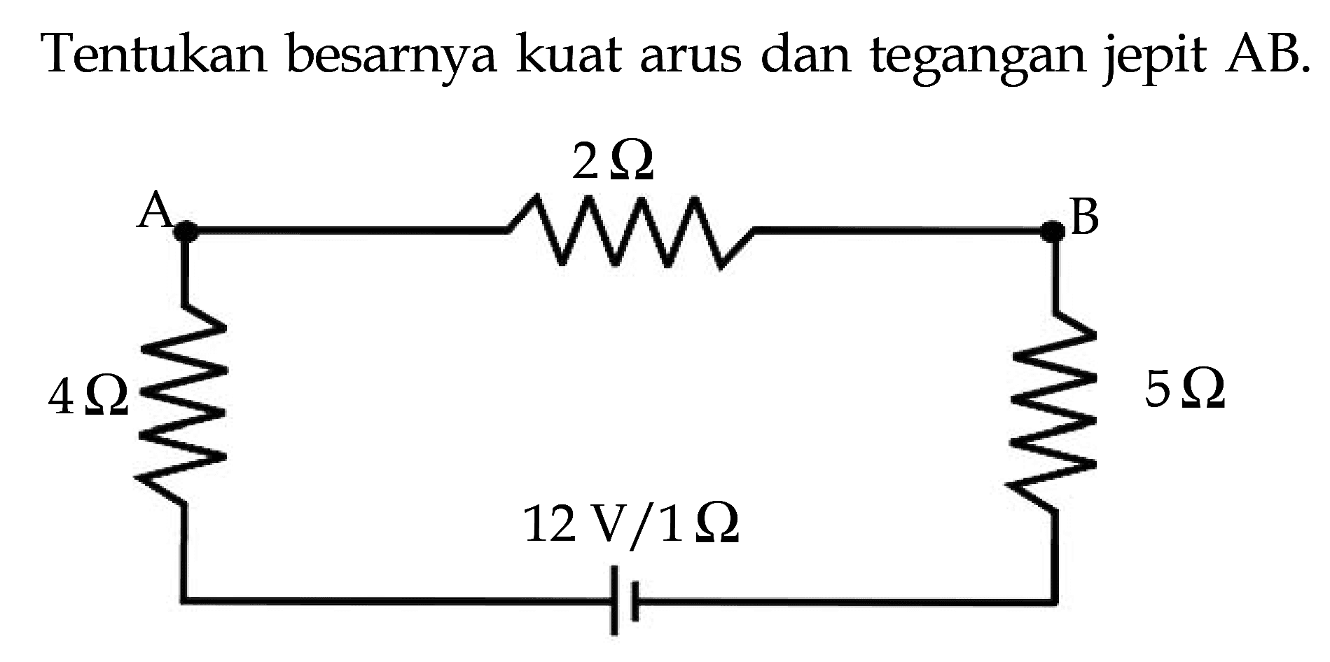 Tentukan besarnya kuat arus dan tegangan jepit AB. A 2 ohm B 5 ohm 12 V/1 ohm 4 ohm 