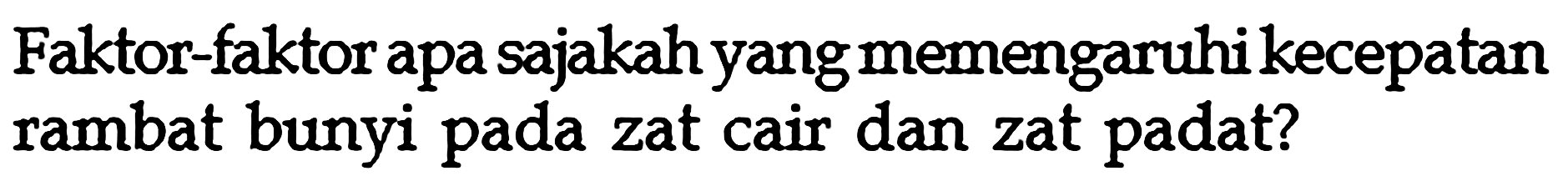 Faktor-faktor apa sajakah yang memengaruhi kecepatan rambat bunyi pada zat cair dan zat padat?