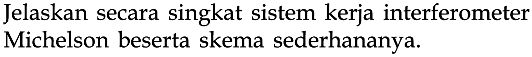 Jelaskan secara singkat sistem kerja interferometer Michelson beserta skema sederhananya.