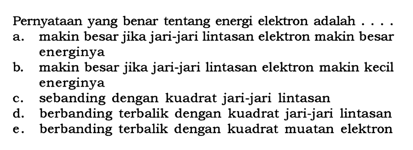 Pernyataan yang benar tentang energi elektron adalah .... 