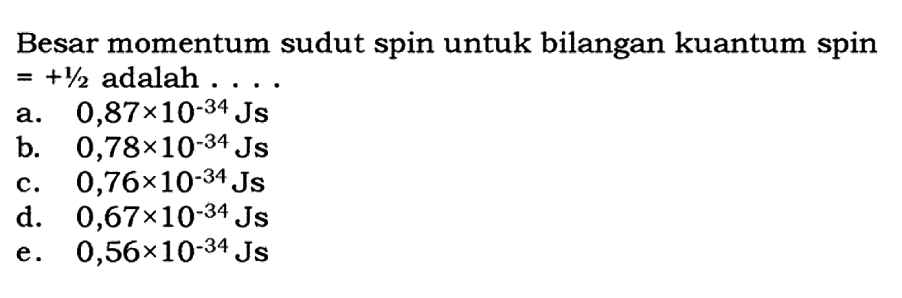 Besar momentum sudut spin untuk bilangan kuantum spin = +1/2 adalah....